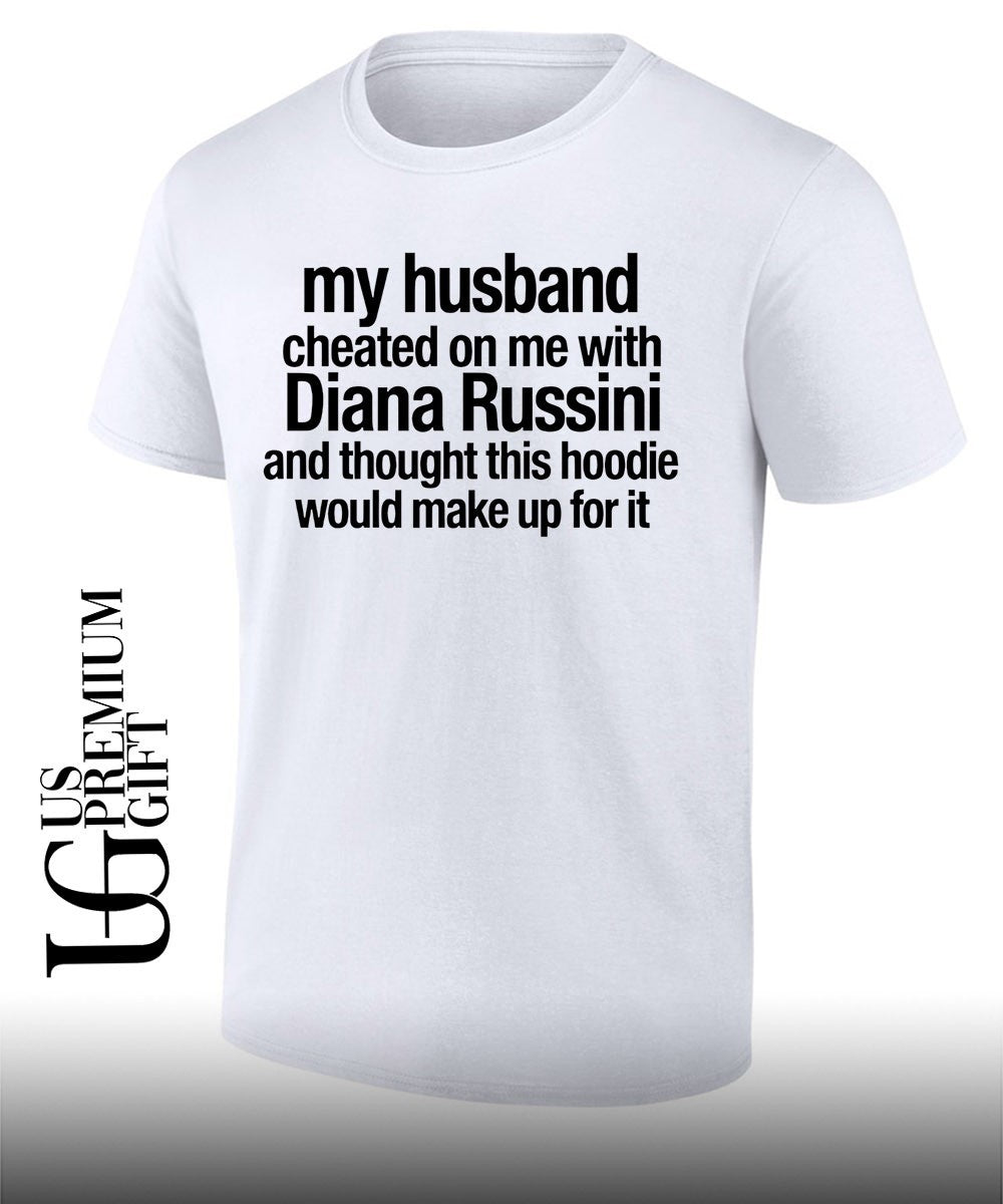 Mike Vrabel my husband cheated on me with diana russini T-shirt Unisex T-shirt, Sweatshirt, Hoodie, Long Sleeve Tee - T-Shirt, Sweatshirt, Hoodie