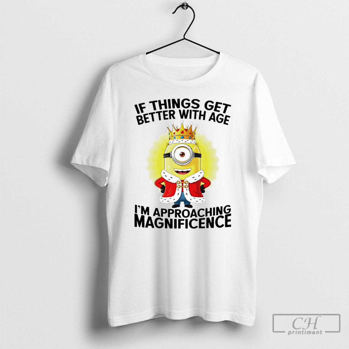 Minion If Things Get Better With Age Im Approaching Magnificent Shirt Tee Unisex T-shirt, Sweatshirt, Hoodie, Long Sleeve Tee - T-Shirt, Sweatshirt, Hoodie