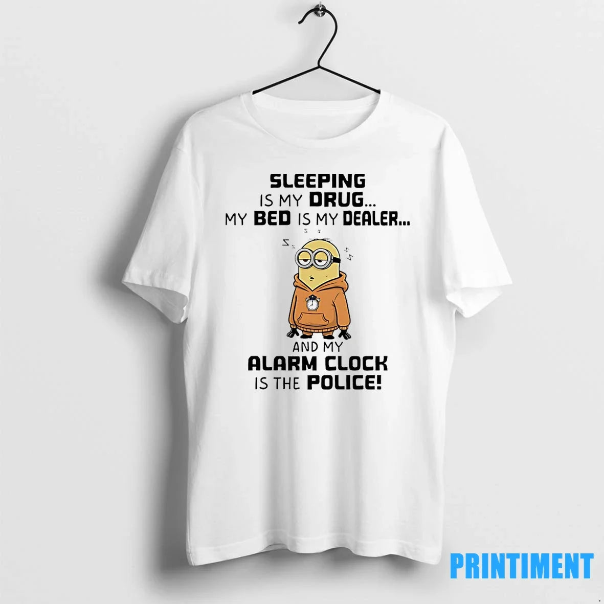 Minion Sleeping Is My Drug My Bed Is My Dealer And My Alarm Clock Is Unisex T-shirt, Sweatshirt, Hoodie, Long Sleeve Tee - T-Shirt, Sweatshirt, Hoodie