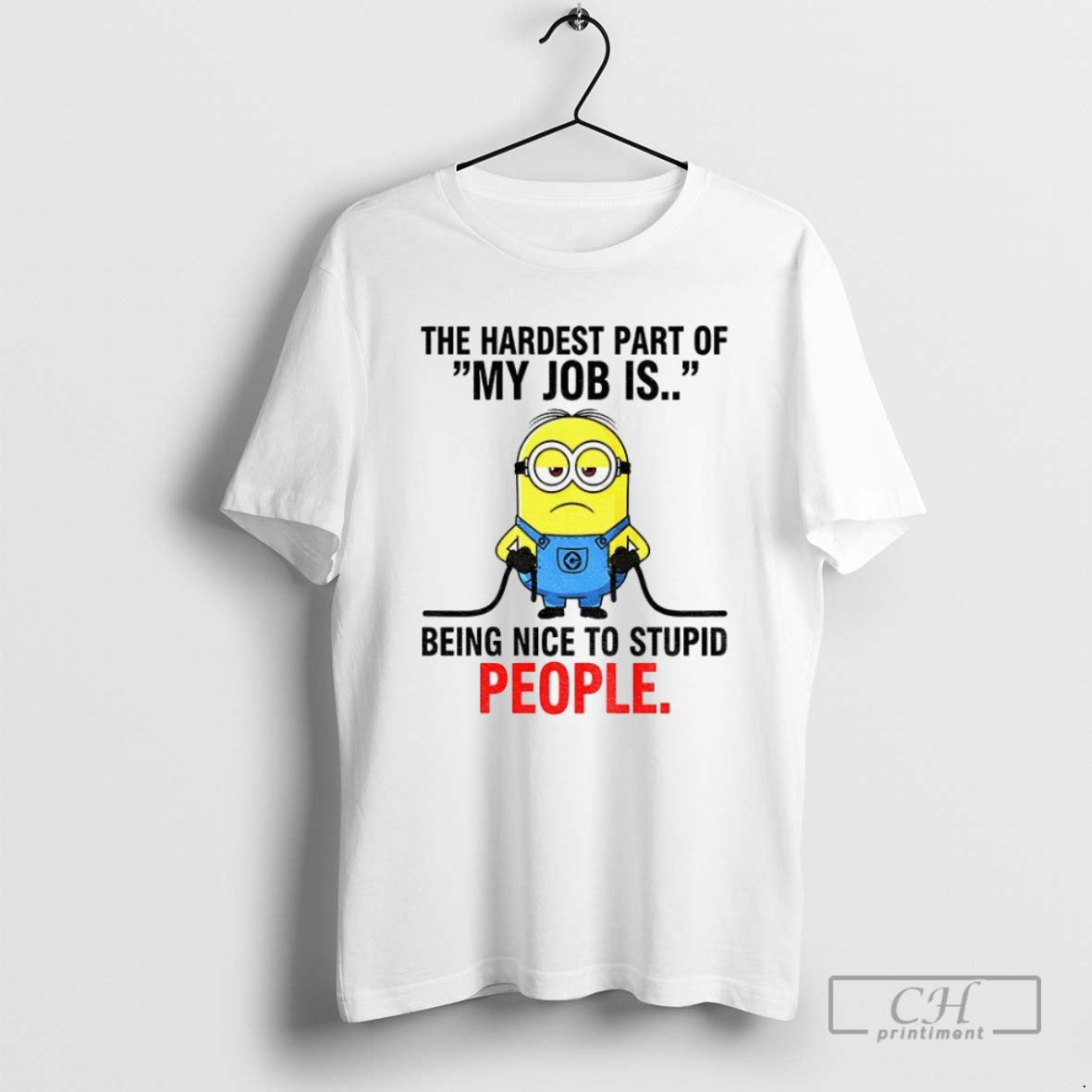 Minion The Hardest Part Of My Job Is Being Nice To Stupid People T Shirts Unisex T-shirt, Sweatshirt, Hoodie, Long Sleeve Tee - T-Shirt, Sweatshirt, Hoodie