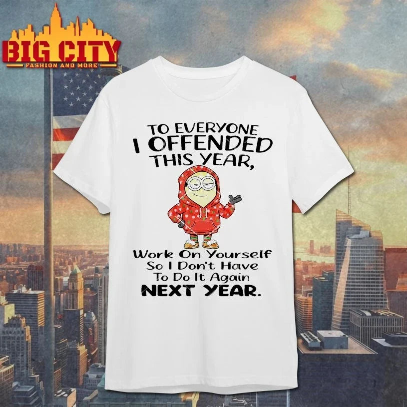 Minions Christmas To Everyone I Offended This Year Work On Yourself So I Dont Have To Do It Again Next Year shirt - T-Shirt, Sweatshirt, Hoodie
