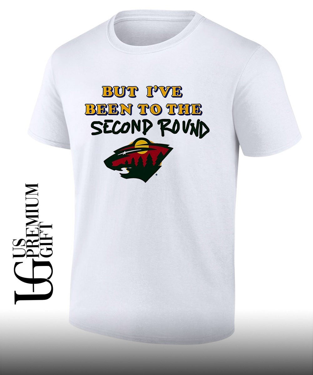 Minnesota Wild hockey but Ive been to the second round shirt Unisex T-shirt, Sweatshirt, Hoodie, Long Sleeve Tee - T-Shirt, Sweatshirt, Hoodie