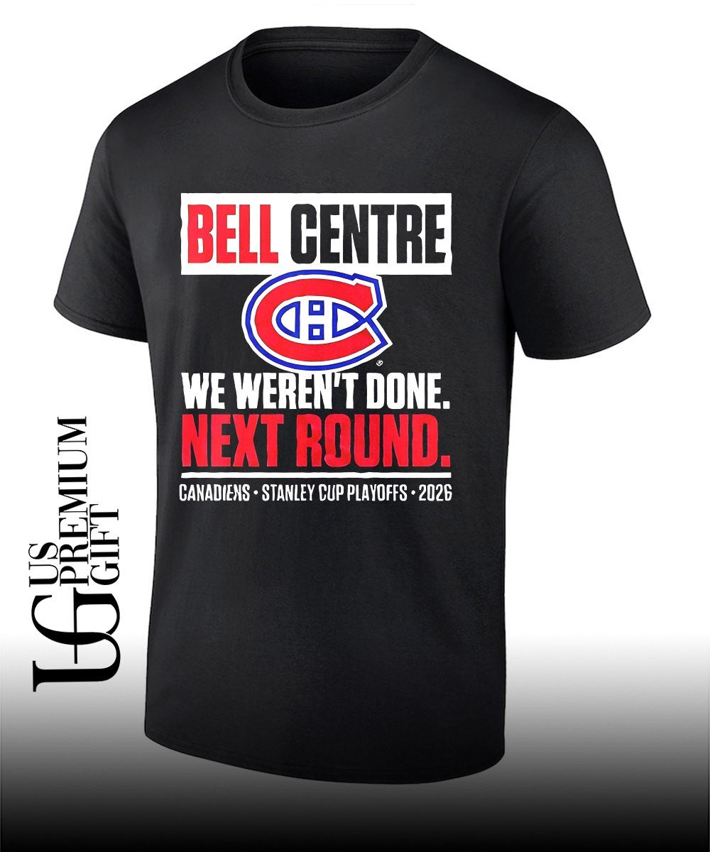 Montreal Canadiens Bell Centre We Werent Done Next Round Playoff 2026shirt Unisex T-shirt, Sweatshirt, Hoodie, Long Sleeve Tee - T-Shirt, Sweatshirt, Hoodie