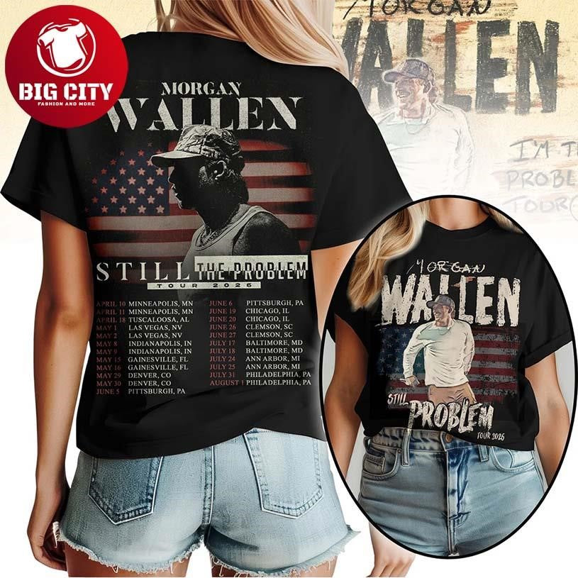 Morgan Wallen Still The Problem Tour 2026 Country Music Concert Two Sided Shirt Unisex T-shirt, Sweatshirt, Hoodie, Long Sleeve Tee - T-Shirt, Sweatshirt, Hoodie