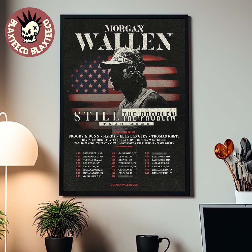 Morgan Wallen Still The Problem Tour 2026 North America Schedule Dates Home Decor Poster Canvas - T-Shirt, Sweatshirt, Hoodie
