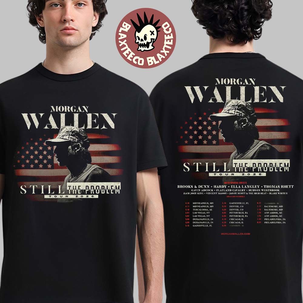 Morgan Wallen Still The Problem Tour 2026 North America Schedule Dates Two Sided T-Shirt Unisex T-shirt, Sweatshirt, Hoodie, Long Sleeve Tee - T-Shirt, Sweatshirt, Hoodie