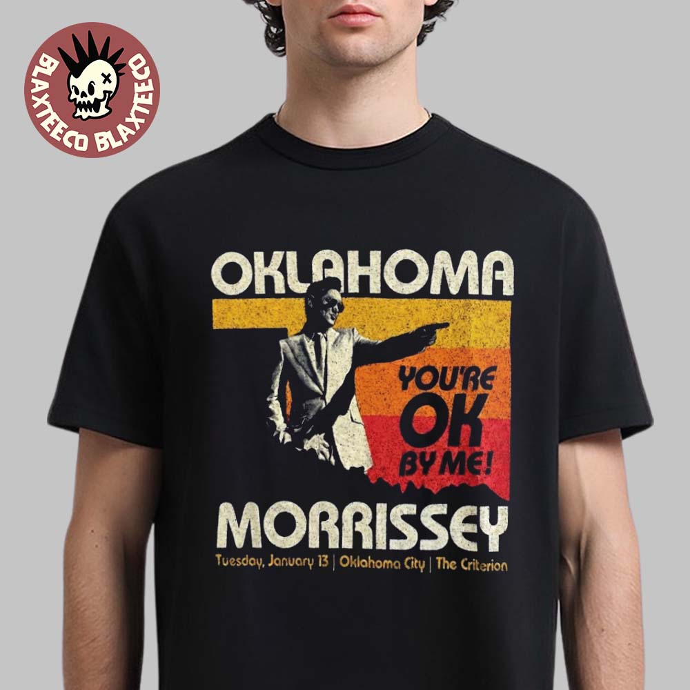 Morrissey Oklahoma 2026 City Merch Tee For Show In Oklahoma City At The Criterion On January 13 2026 Youre OK By Me T-Shirt - T-Shirt, Sweatshirt, Hoodie
