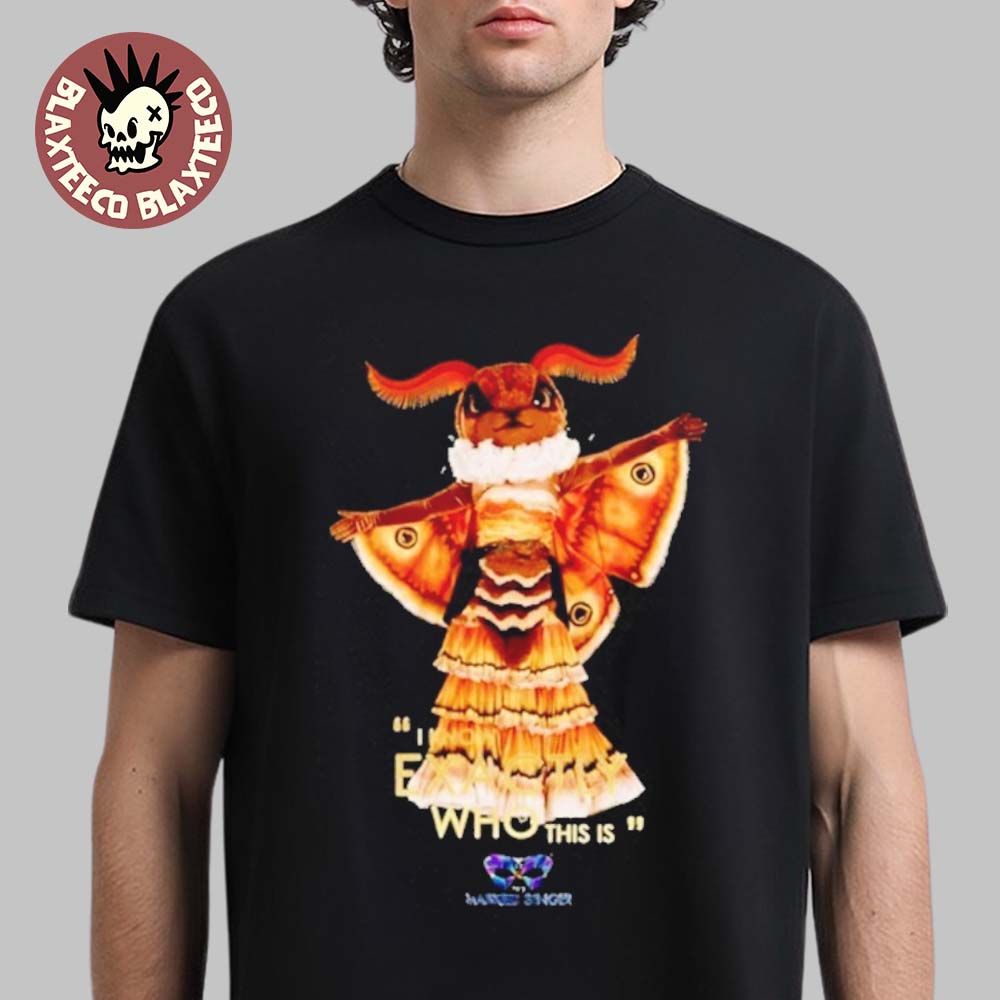 Moth The Masked Singer Moth I Know Exactly Who This Is T-Shirt Unisex T-shirt, Sweatshirt, Hoodie, Long Sleeve Tee - T-Shirt, Sweatshirt, Hoodie