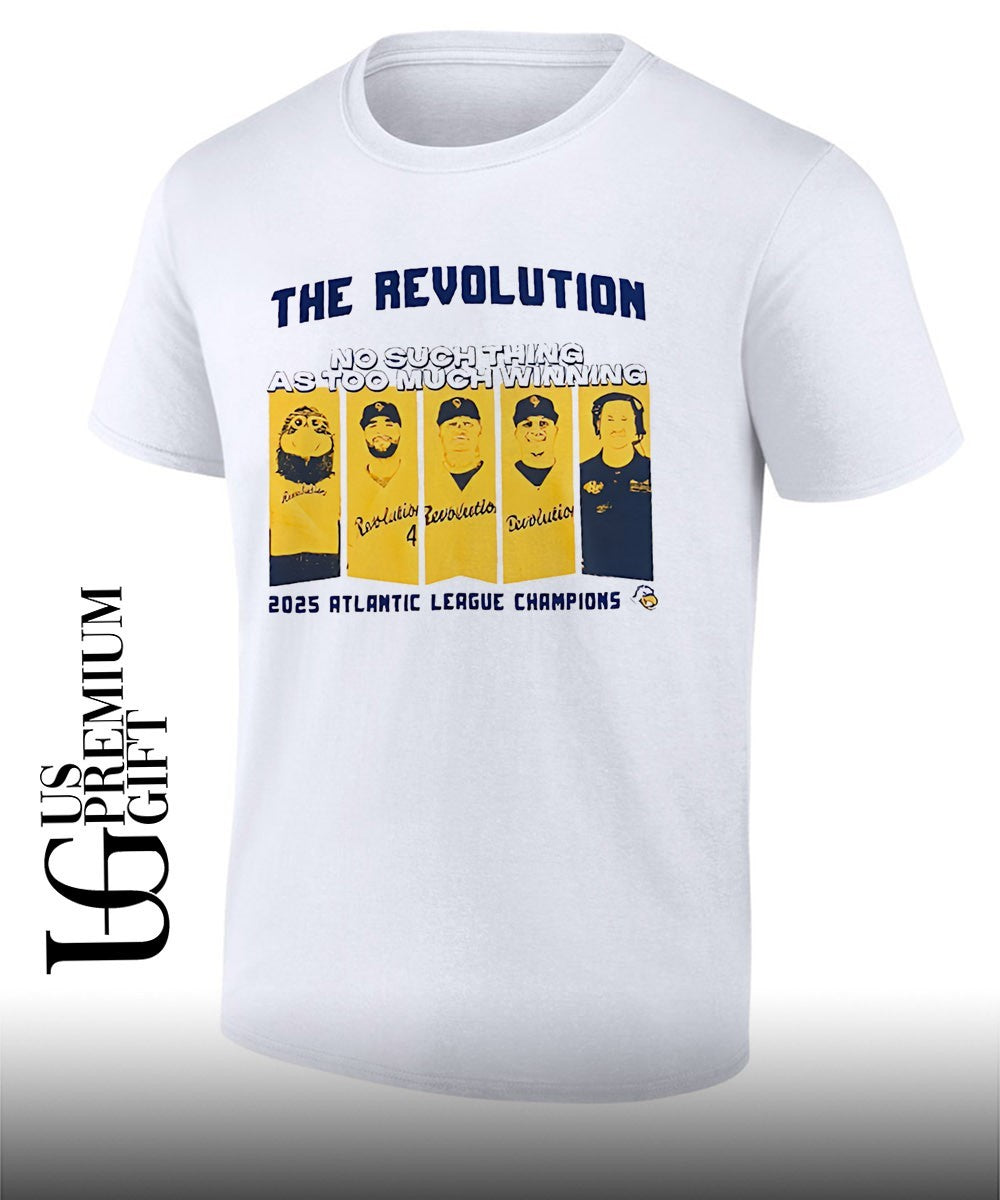 The Revolution No Such Thing As Too Much Winning 2025 Atlantic League Champions shirt Unisex T-shirt, Sweatshirt, Hoodie, Long Sleeve Tee - T-Shirt, Sweatshirt, Hoodie