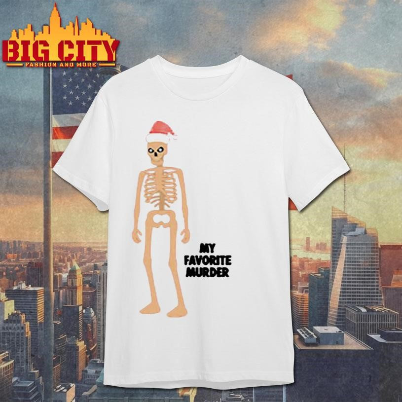 My Favorite Murder Skeleton Santa 2025 Shirt Unisex T-shirt, Sweatshirt, Hoodie, Long Sleeve Tee - T-Shirt, Sweatshirt, Hoodie