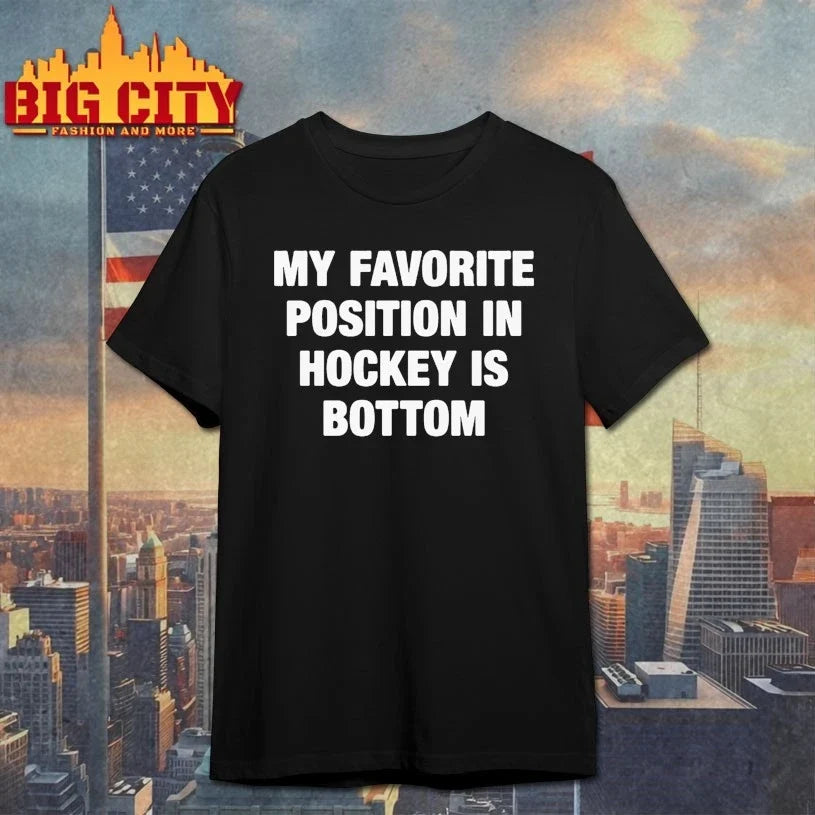 My Favorite Position In Hockey Is Bottom shirt Unisex T-shirt, Sweatshirt, Hoodie, Long Sleeve Tee - T-Shirt, Sweatshirt, Hoodie