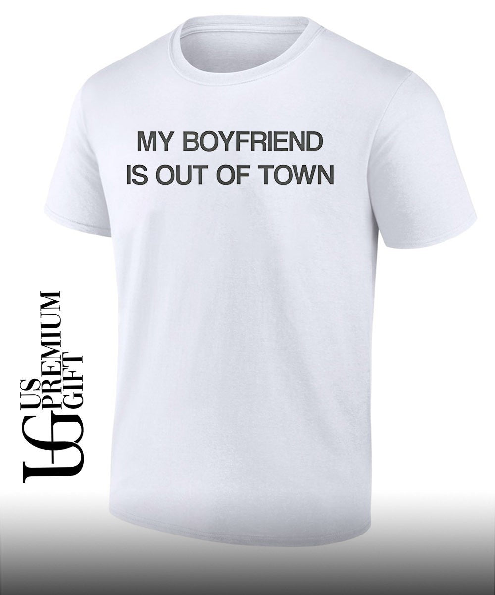 My boyfriend is in town shirt Unisex T-shirt, Sweatshirt, Hoodie, Long Sleeve Tee - T-Shirt, Sweatshirt, Hoodie