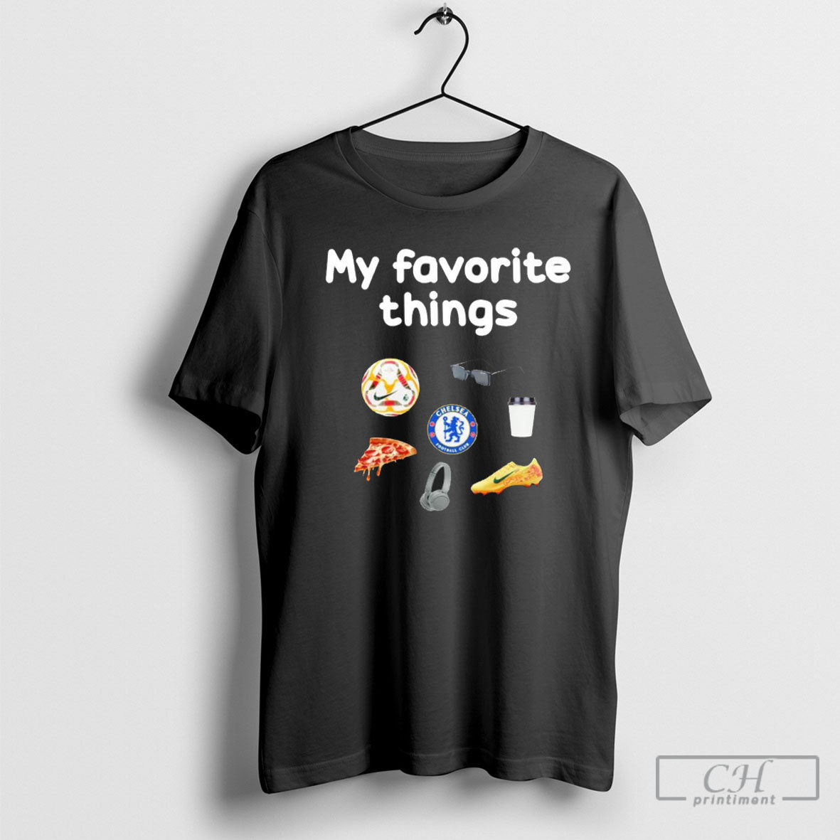My Favorite Things Chelsea Unisex T-shirt, Sweatshirt, Hoodie, Long Sleeve Tee - T-Shirt, Sweatshirt, Hoodie