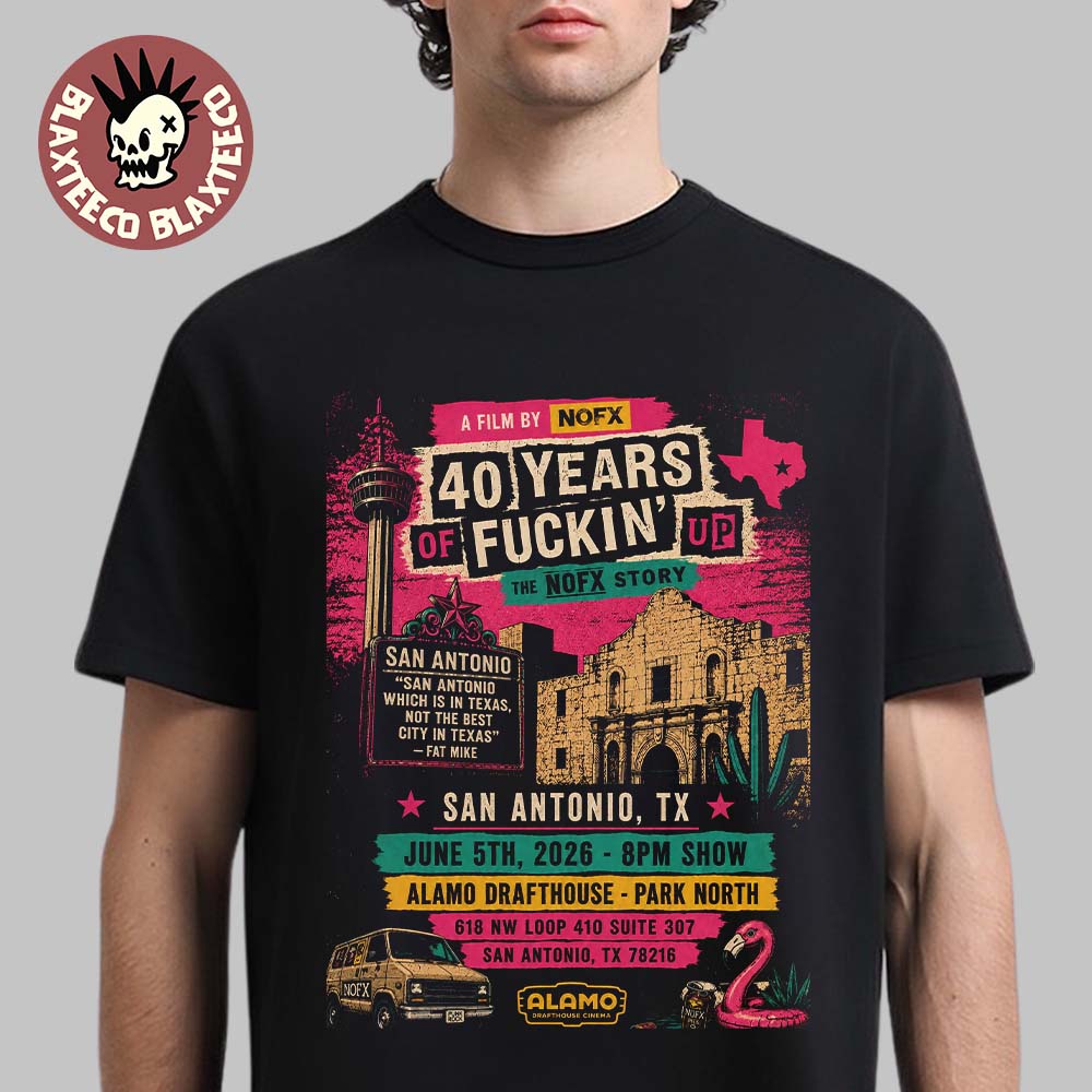 NOFX 40 Years Of Fuckin Up San Antonio Texas 2026 Show Poster At Alamo Drafthouse On June 5 2026 T-Shirt - T-Shirt, Sweatshirt, Hoodie