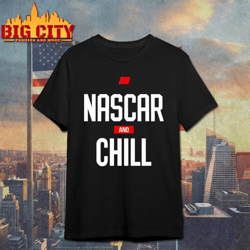 Nascar And Chill Logo Shirt Unisex T-shirt, Sweatshirt, Hoodie, Long Sleeve Tee - T-Shirt, Sweatshirt, Hoodie