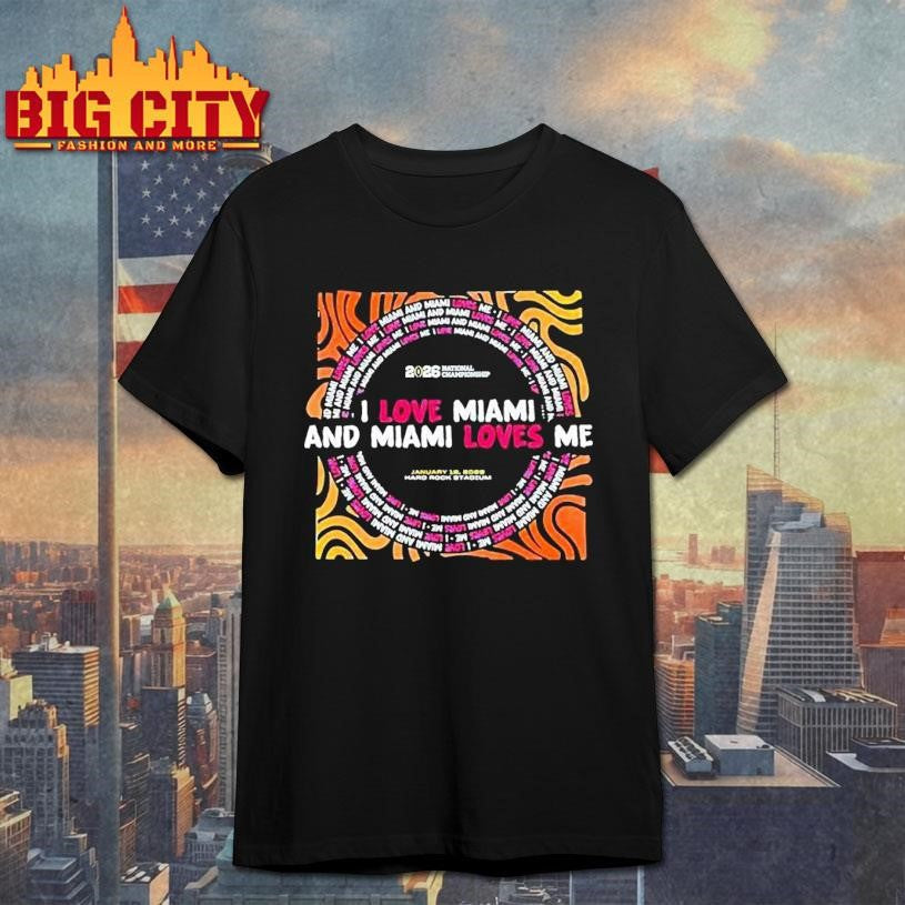 National Championship I Love Miami And Miami Loves Me 2026 Shirt Unisex T-shirt, Sweatshirt, Hoodie, Long Sleeve Tee - T-Shirt, Sweatshirt, Hoodie