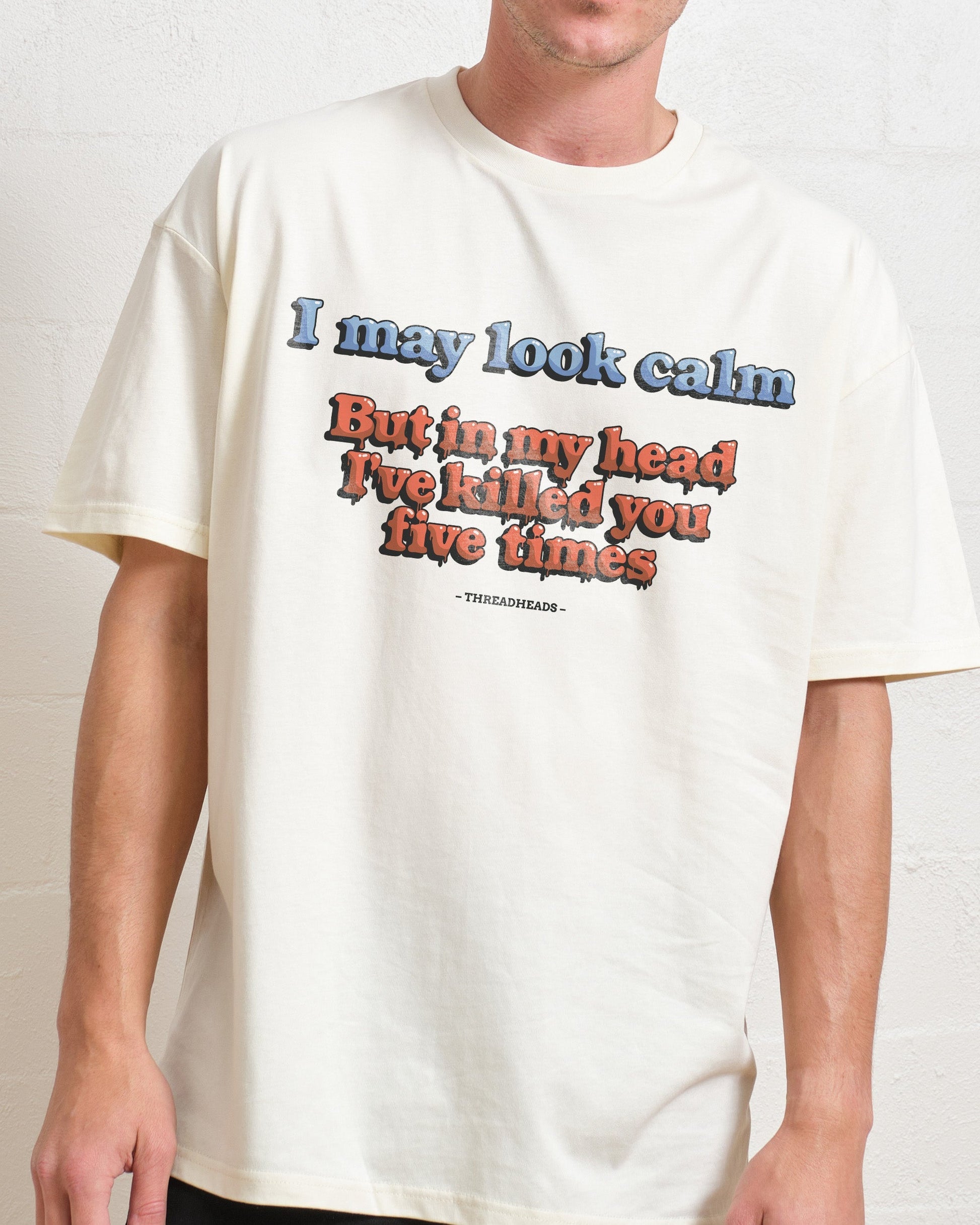 I May Look Calm But In My Head T-Shirt Unisex T-shirt, Sweatshirt, Hoodie, Long Sleeve Tee - T-Shirt, Sweatshirt, Hoodie