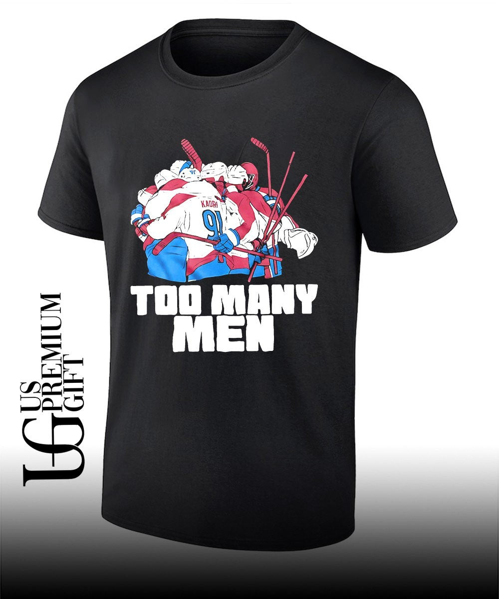 Nazem Kadri Colorado Avalanche NHL Too Many Men 2026 shirt Unisex T-shirt, Sweatshirt, Hoodie, Long Sleeve Tee - T-Shirt, Sweatshirt, Hoodie