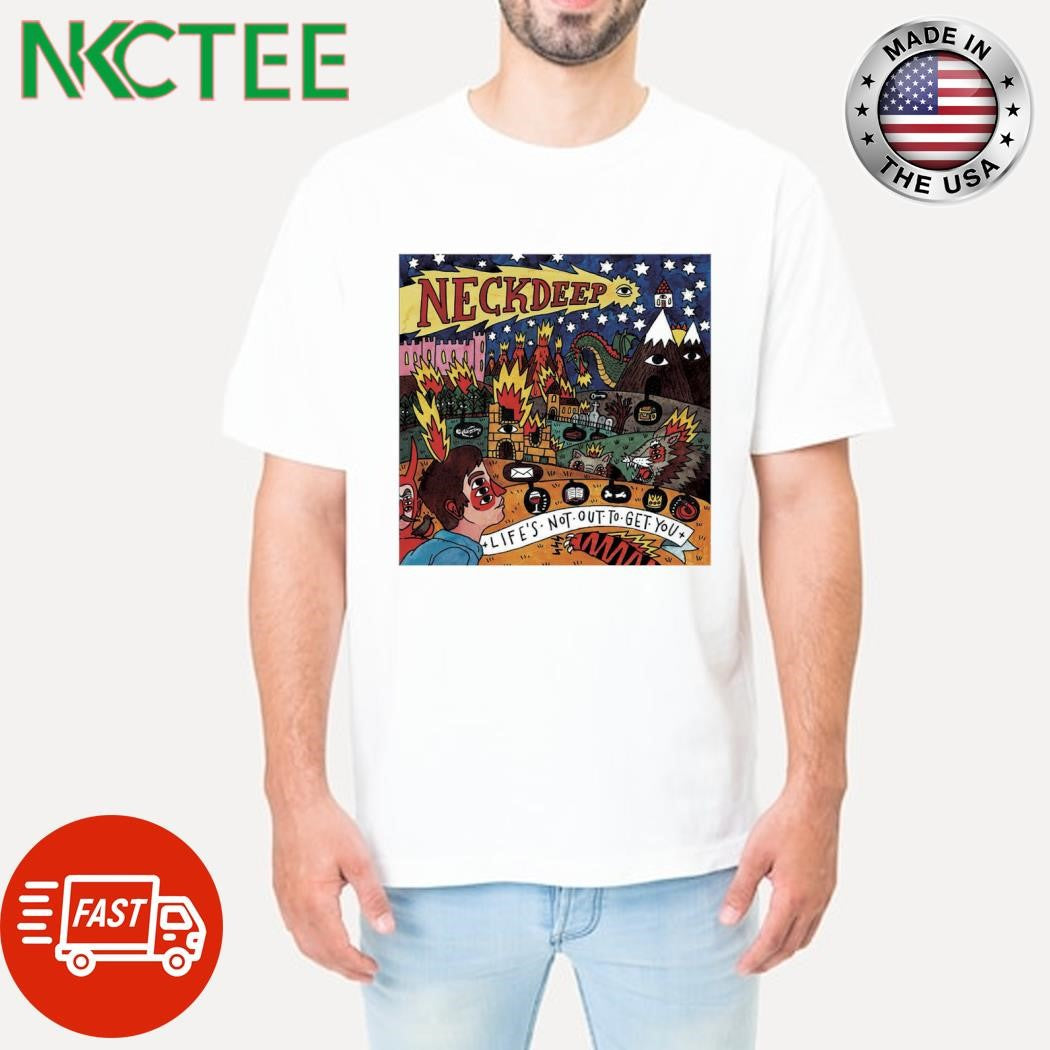 Neckdeep Life’s Not Out to Get You paint shirt Unisex T-shirt, Sweatshirt, Hoodie, Long Sleeve Tee - T-Shirt, Sweatshirt, Hoodie
