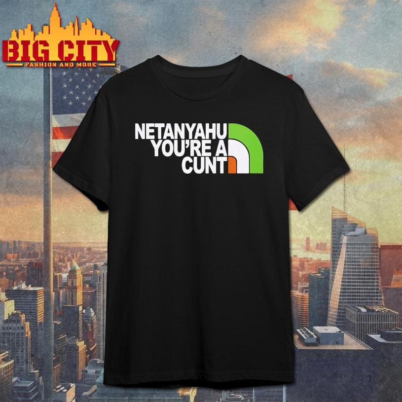Netanyahu Youre a Cunt Shirt Unisex T-shirt, Sweatshirt, Hoodie, Long Sleeve Tee - T-Shirt, Sweatshirt, Hoodie