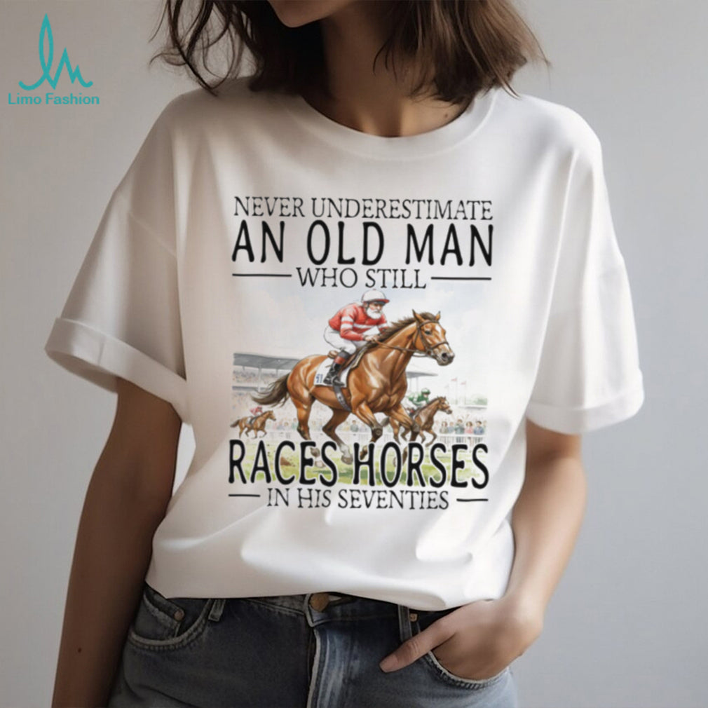 Never Underestimate An Old Man Who Still Races Horses - Adult & Kids T-Shirts, Sweatshirts & Hoodies apparel design preview 1