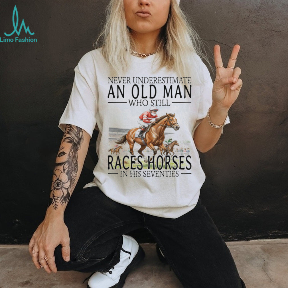 Never Underestimate An Old Man Who Still Races Horses - Adult & Kids T-Shirts, Sweatshirts & Hoodies apparel design preview 4