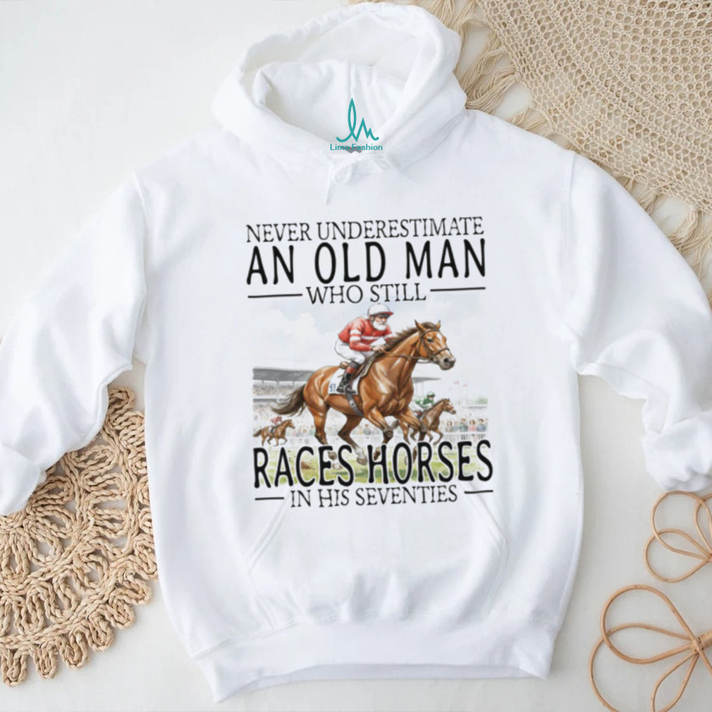 Never Underestimate An Old Man Who Still Races Horses - Adult & Kids T-Shirts, Sweatshirts & Hoodies apparel design preview 5