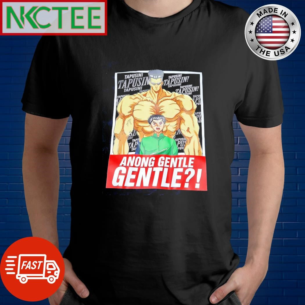 Never thought I’d see this Anong gentle gentle shirt Unisex T-shirt, Sweatshirt, Hoodie, Long Sleeve Tee - T-Shirt, Sweatshirt, Hoodie