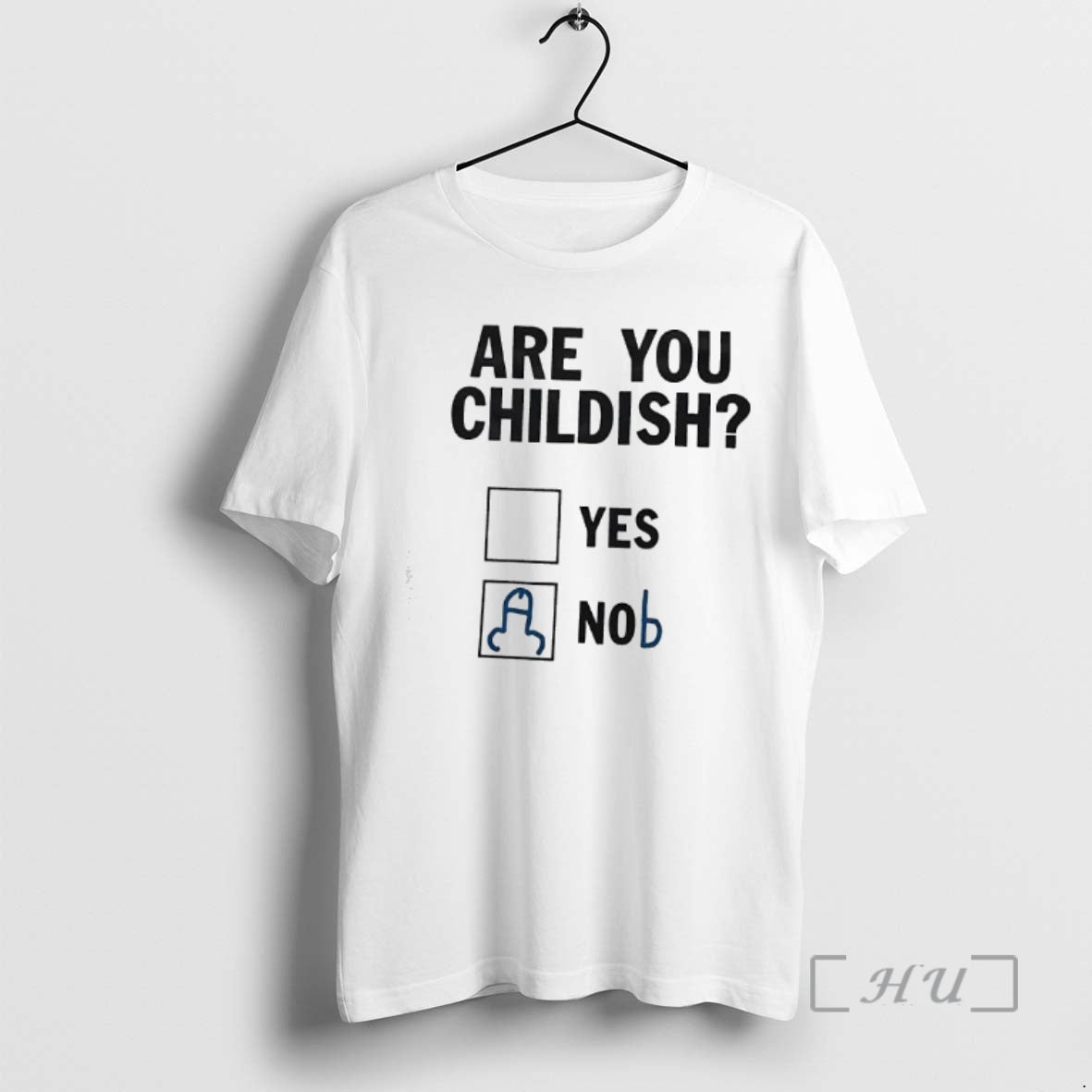 New Are You Childish Yes Nob - T-Shirt, Sweatshirt, Hoodie