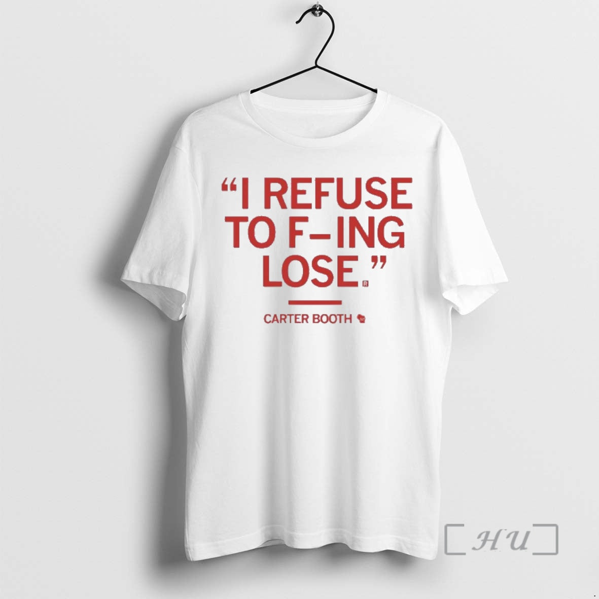 New Carter Booth I Refuse To F Ing Lose - T-Shirt, Sweatshirt, Hoodie