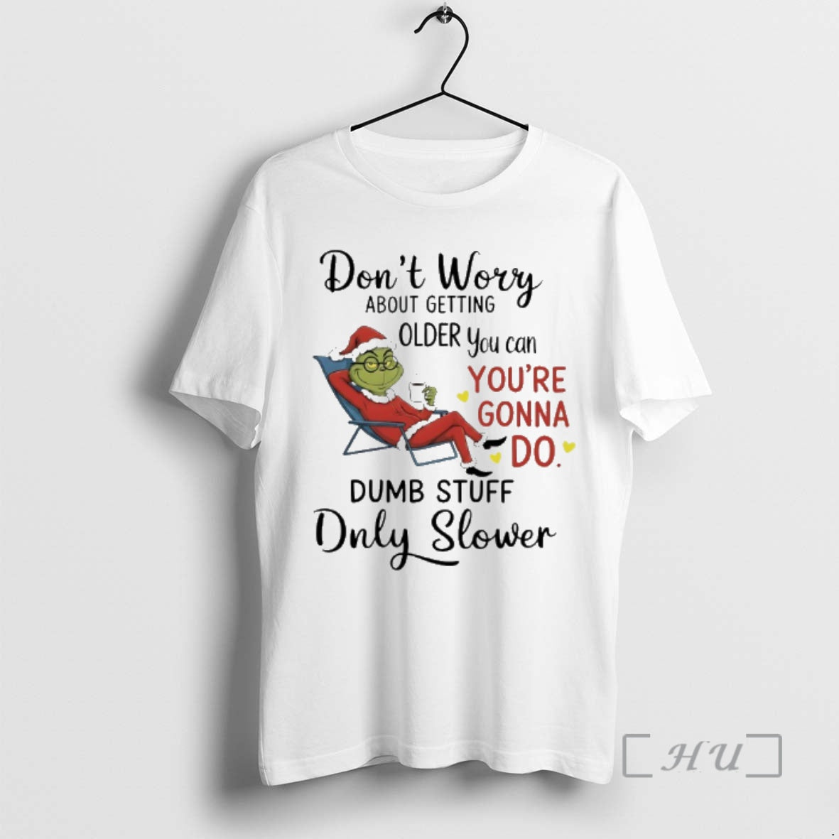 New Grinch Santa Coffee Dont Worry About Getting Older You Can Youre Gonna Do Dumb - T-Shirt, Sweatshirt, Hoodie