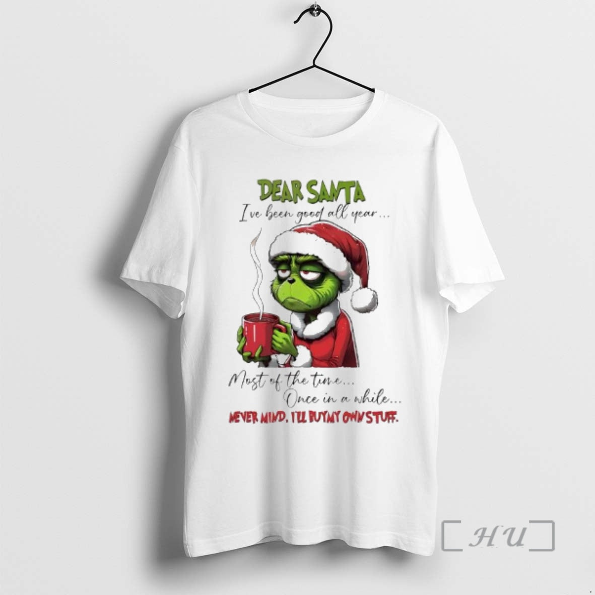 New Grinch Dear Santa Ive Been Good All Year Most Of The Time Once In - T-Shirt, Sweatshirt, Hoodie