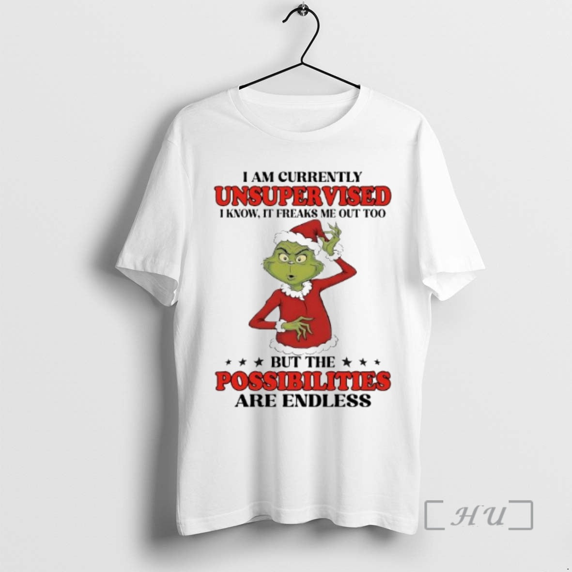 New Grinch I Am Currently Unsupervised I Know It Freaks Me Out Too But The - T-Shirt, Sweatshirt, Hoodie