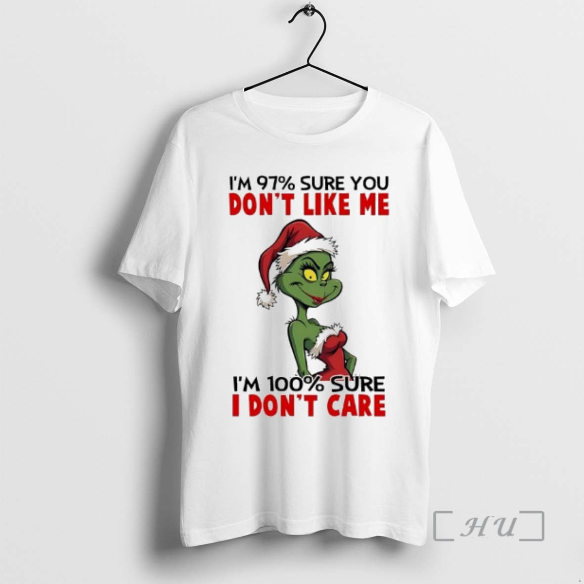 New Grinch Im 97 Sure You Dont Like Me Im 100 Sure I Dont Care - T-Shirt, Sweatshirt, Hoodie