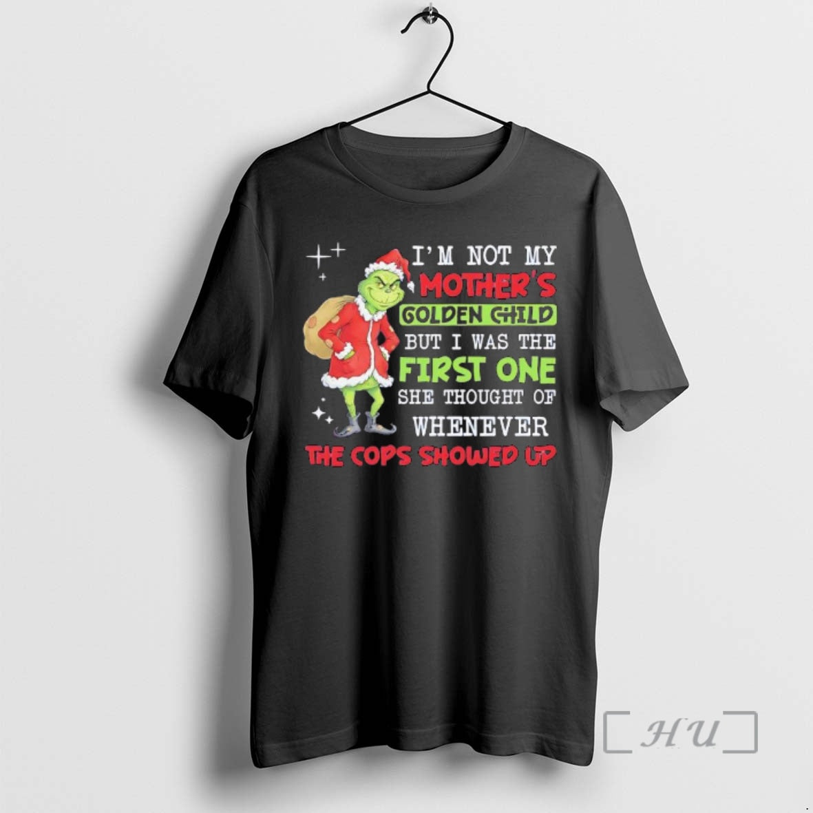 New Grinch Im Not My Golden Child But I Was The First One She Thought - T-Shirt, Sweatshirt, Hoodie