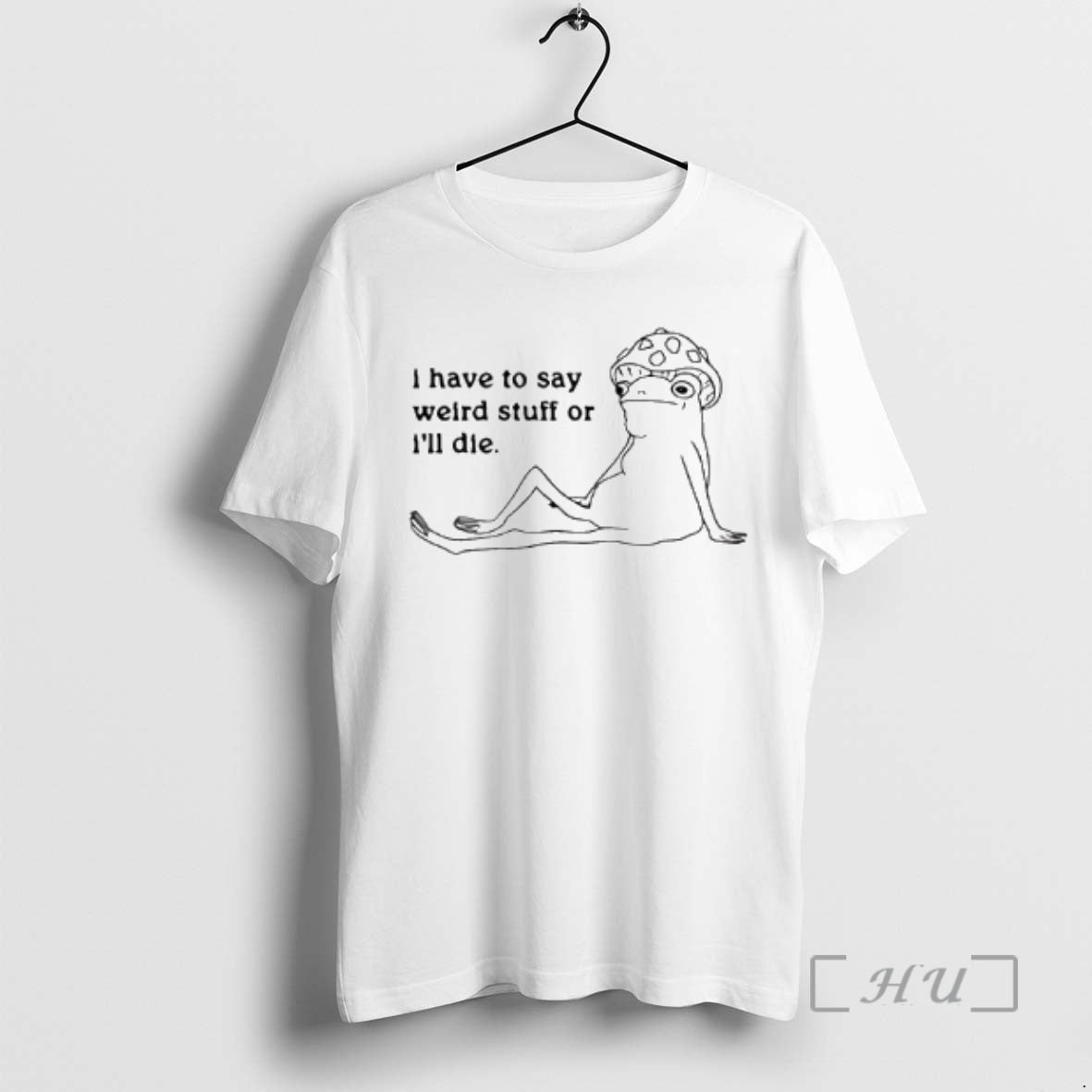 New I Have To Say Weird Stuff Frog Graphic - T-Shirt, Sweatshirt, Hoodie