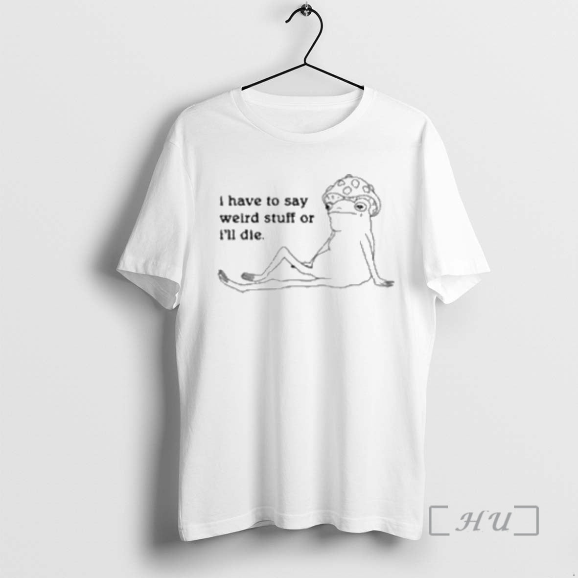 New I Have To Say Weird Stuff Of Ill Die Circle White Premium T Shirts - T-Shirt, Sweatshirt, Hoodie