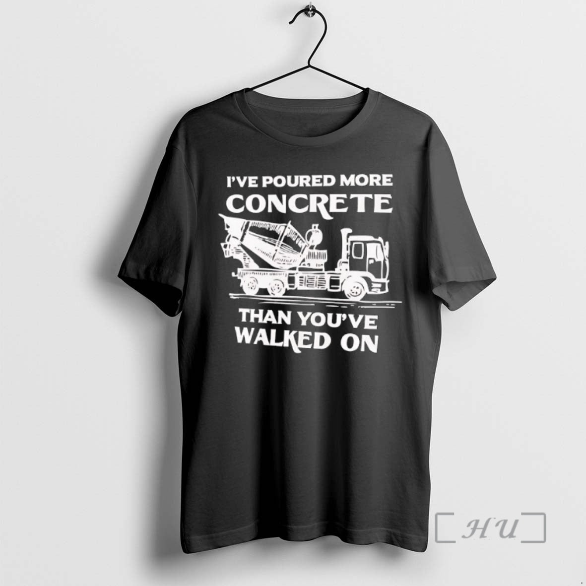 New Ive Poured More Concrete Than Youve Walked On Concrete Mixer Truck Premium T Shirts - T-Shirt, Sweatshirt, Hoodie