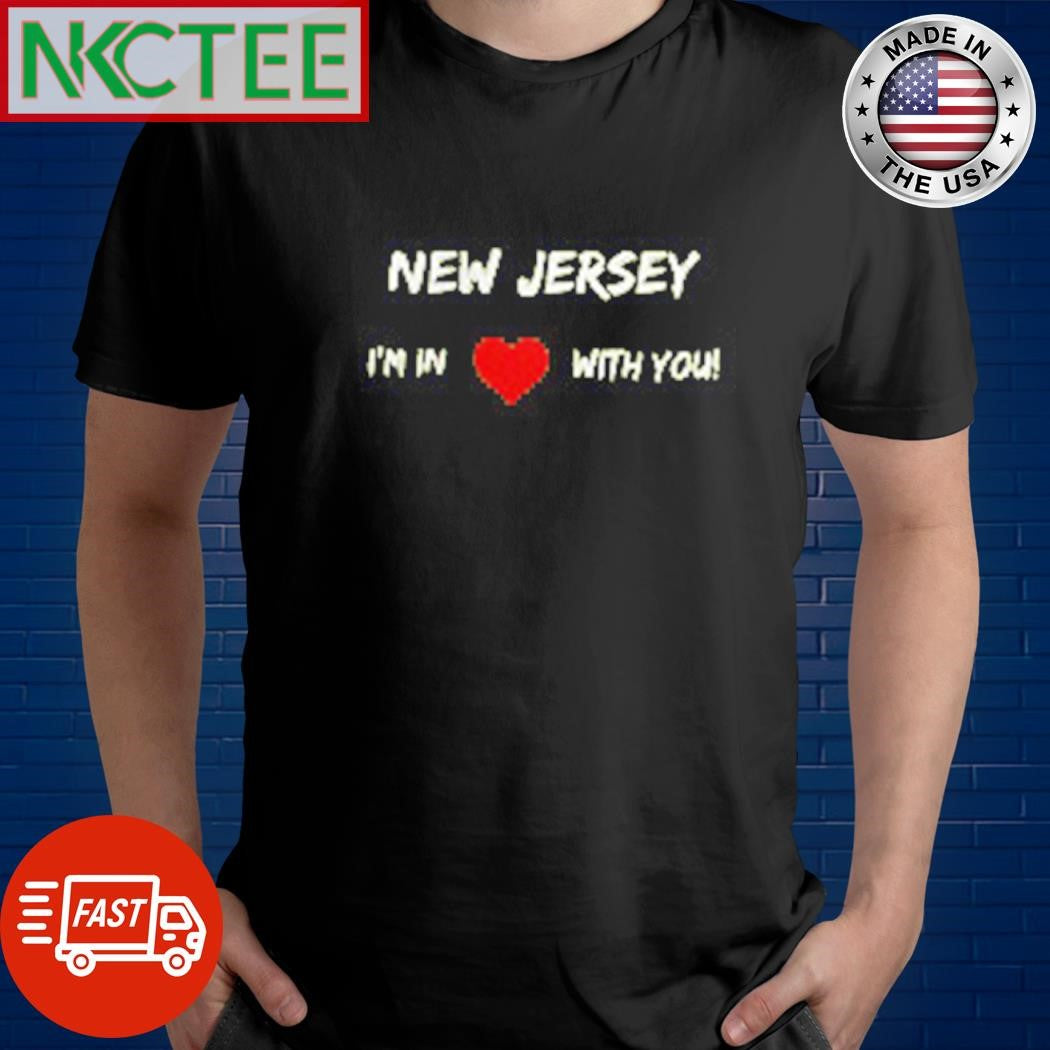 New Jersey I’m in love with you shirt Unisex T-shirt, Sweatshirt, Hoodie, Long Sleeve Tee - T-Shirt, Sweatshirt, Hoodie