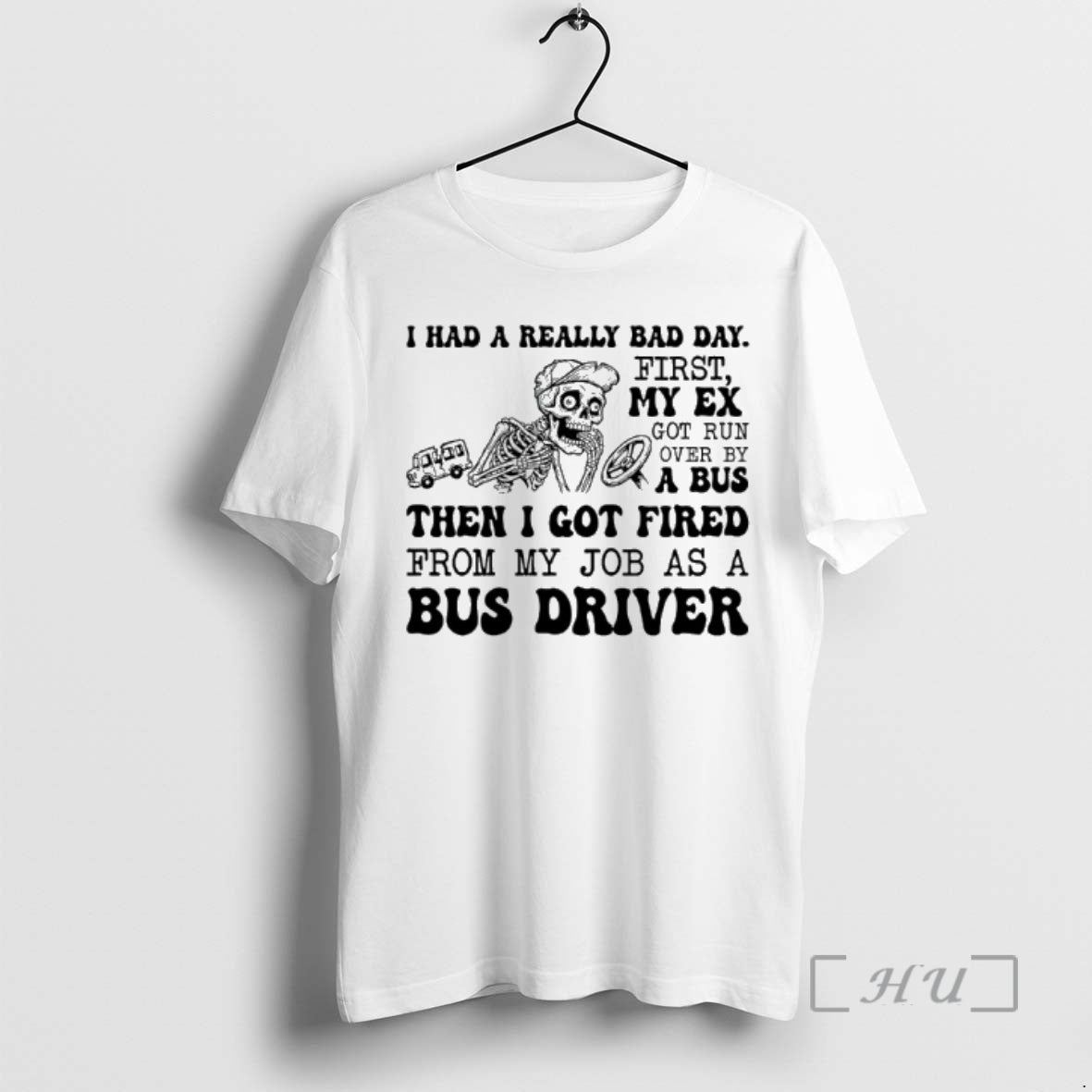 New Skeleton I Had A Really Bad Day First My Ex Got Run Over By - T-Shirt, Sweatshirt, Hoodie