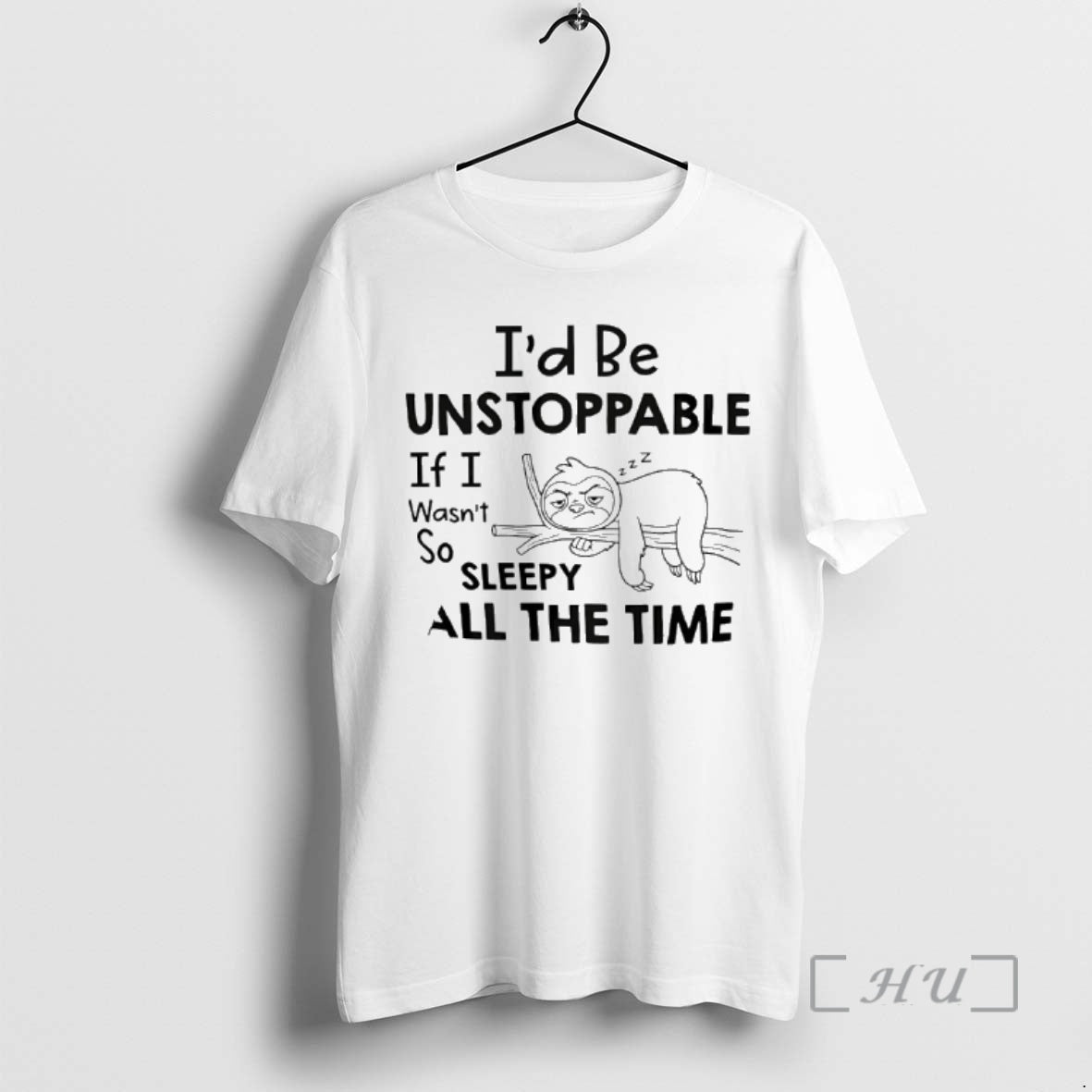 New Sloth Id Be Unstoppable If I Wasnt So Sleepy All The Time Premium - T-Shirt, Sweatshirt, Hoodie