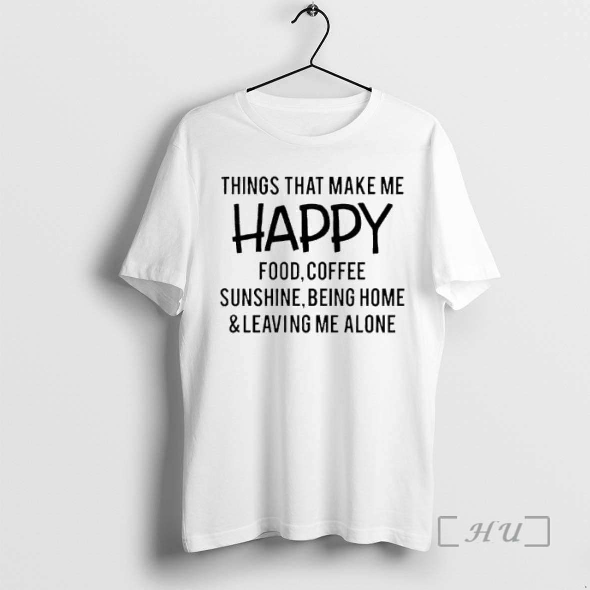 New Things That Make Me Happy Food Coffee Sunshine Being Home Leaving Me Alone Text - T-Shirt, Sweatshirt, Hoodie