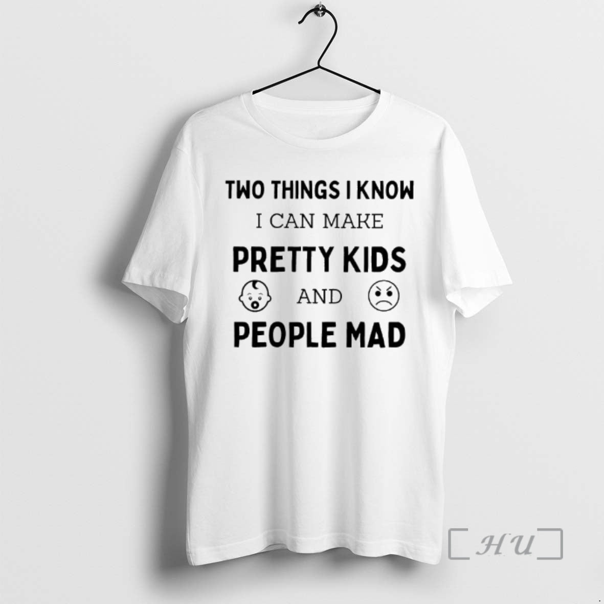 New Two Things I Know I Can Make Pretty Kids And People Mad Premium - T-Shirt, Sweatshirt, Hoodie