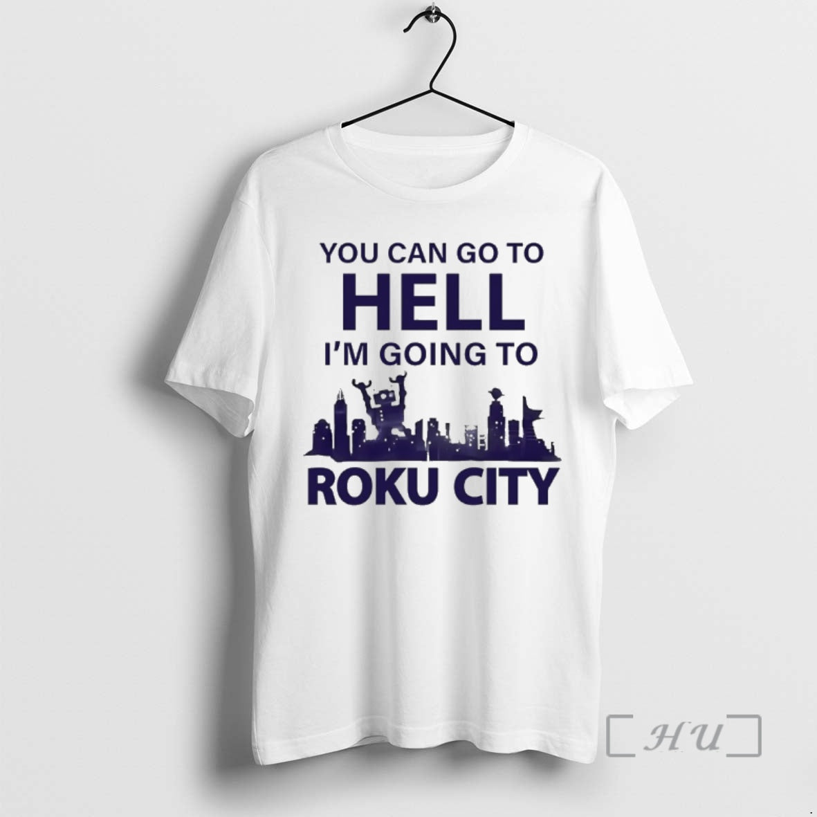 New You Can Go To Hell Im Going To Roku City Premium T Shirts Sweater - T-Shirt, Sweatshirt, Hoodie