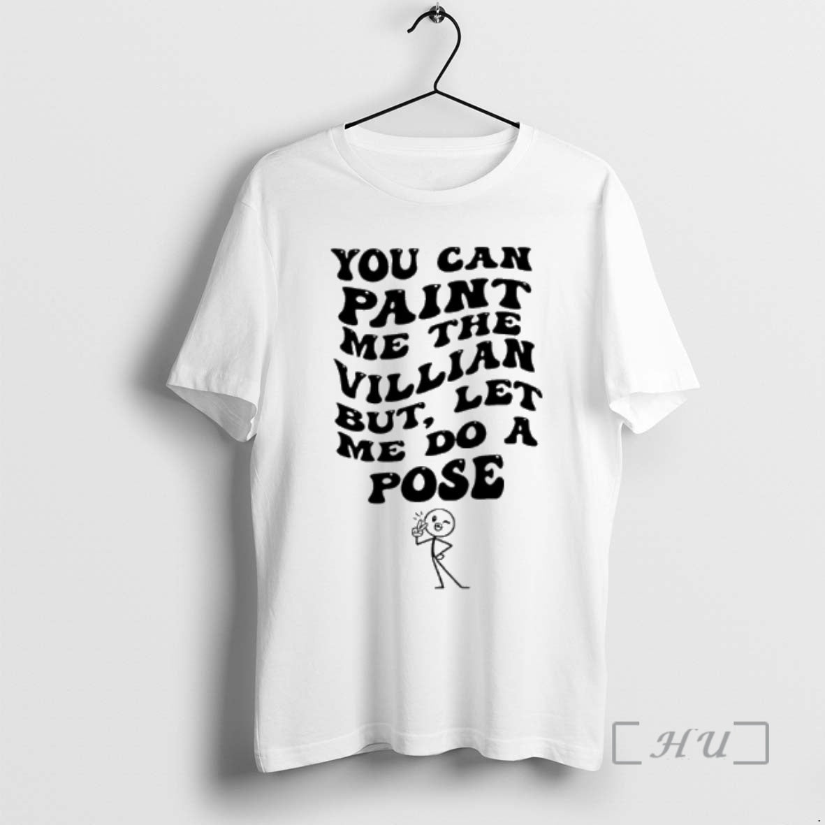 New You Can Paint Me The Villian But Let Me Do A Pose Premium - T-Shirt, Sweatshirt, Hoodie