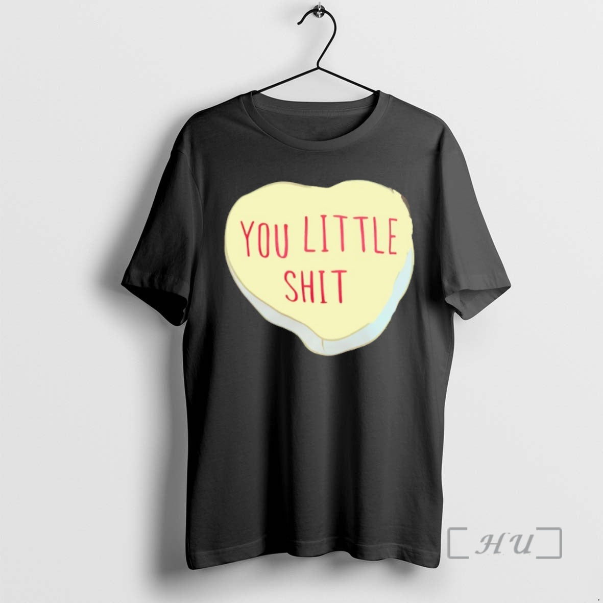 New You Little Shit Candy Heart - T-Shirt, Sweatshirt, Hoodie
