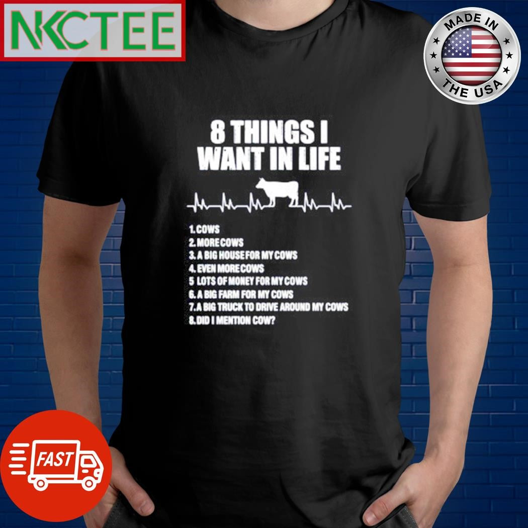 Nice 8 things I want in life cows more 1 cows 2 more cows shirt Unisex T-shirt, Sweatshirt, Hoodie, Long Sleeve Tee - T-Shirt, Sweatshirt, Hoodie