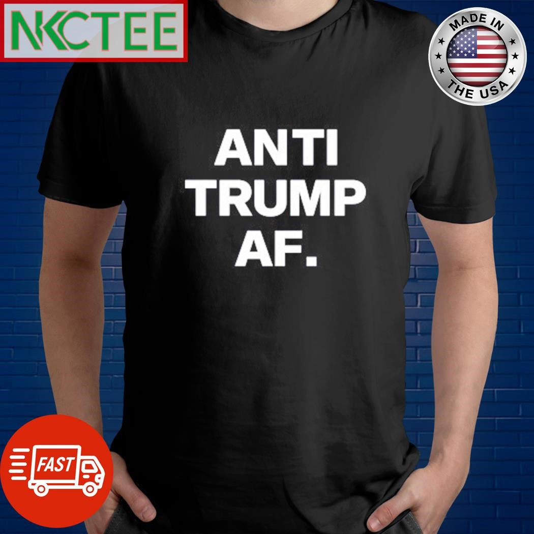 Nice Anti Trump af. text shirt Unisex T-shirt, Sweatshirt, Hoodie, Long Sleeve Tee - T-Shirt, Sweatshirt, Hoodie
