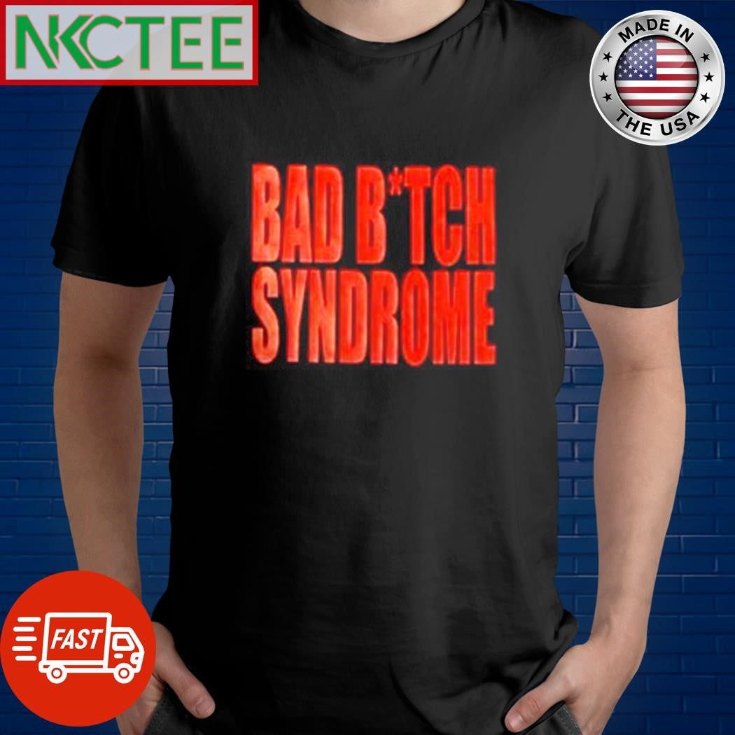 Nice Bad Bitch syndrome shirt Unisex T-shirt, Sweatshirt, Hoodie, Long Sleeve Tee - T-Shirt, Sweatshirt, Hoodie