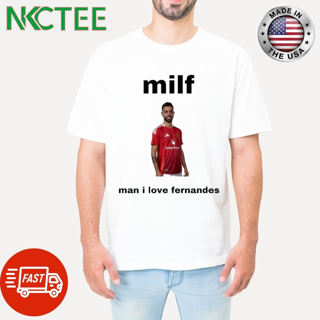 Nice Belles Milf Man I Love Fernandes Shirt Unisex T-shirt, Sweatshirt, Hoodie, Long Sleeve Tee - T-Shirt, Sweatshirt, Hoodie